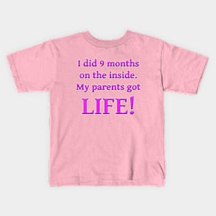 I Did Nine Months On The Inside, My Parents Got Life! Kids T-Shirt